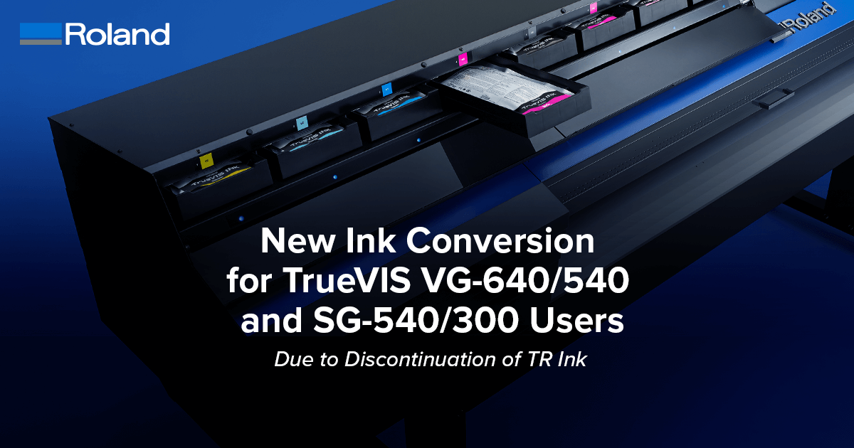 New Ink Conversion For Truevis Vg 640 540 And Sg 540 300 Users Roland Dg