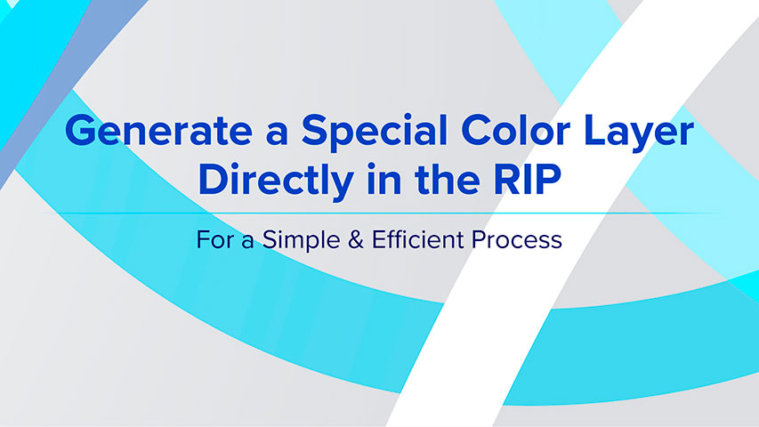 Generate a Special Color Layer Directly in the RIP - For a Simple & Efficient Process